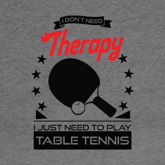 Table Tennis - Better Than Therapy Gift For Table Tennis Players by OceanRadar